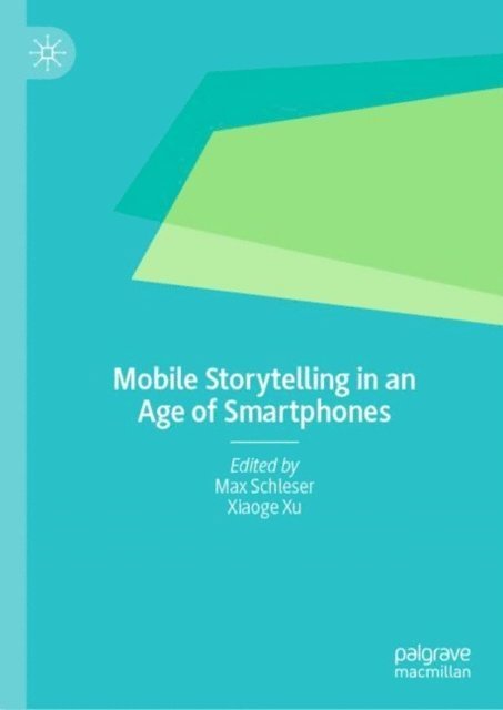 Xiaoge Xu, Max Schleser - Mobile Storytelling in an Age of Smartphones, E-bok