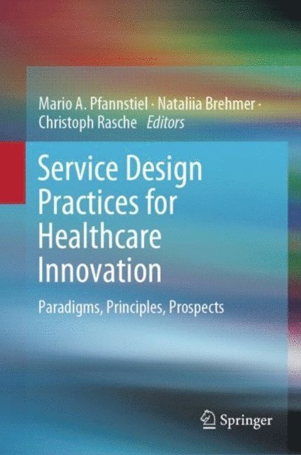 Christoph Rasche, Nataliia Brehmer, Mario A. Pfannstiel - Service Design Practices for Healthcare Innovation, E-bok