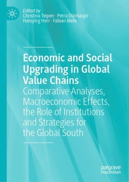 Fabian Mehl, Hansjorg Herr, Petra Dunhaupt, Christina Teipen - Economic and Social Upgrading in Global Value Chains, E-bok