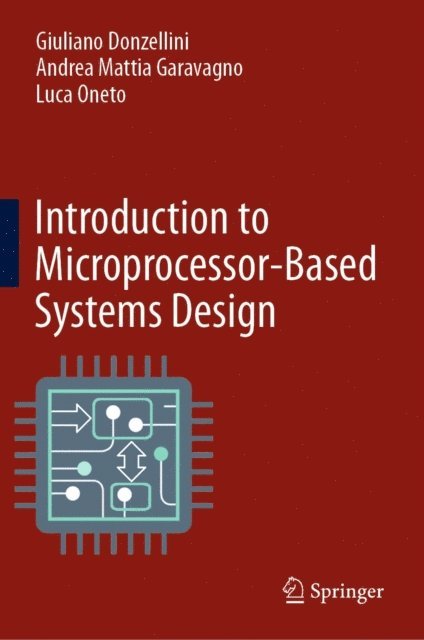 Luca Oneto, Andrea Mattia Garavagno, Giuliano Donzellini - Introduction to Microprocessor-Based Systems Design, E-bok