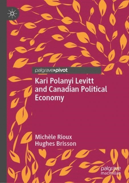 Hughes Brisson, Michele Rioux - Kari Polanyi Levitt and Canadian Political Economy, E-bok