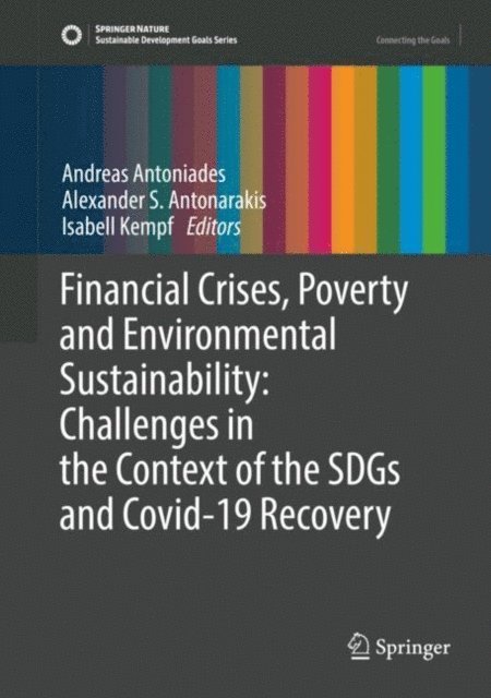 Isabell Kempf, Alexander S. Antonarakis, Andreas Antoniades - Financial Crises, Poverty and Environmental Sustainability: Challenges in the Context of the SDGs and Covid-19 Recovery, E-bok