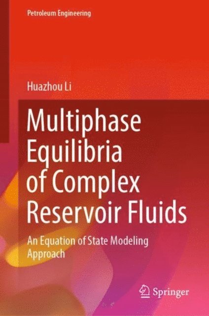 Huazhou Li - Multiphase Equilibria of Complex Reservoir Fluids, E-bok