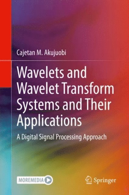 Cajetan M. Akujuobi - Wavelets and Wavelet Transform Systems and Their Applications, E-bok