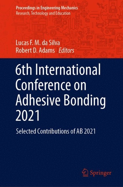 Robert D. Adams, Lucas F. M. da Silva - 6th International Conference on Adhesive Bonding 2021, E-bok