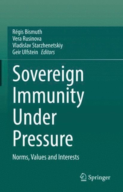 Geir Ulfstein, Vladislav Starzhenetskiy, Vera Rusinova, Regis Bismuth - Sovereign Immunity Under Pressure, E-bok