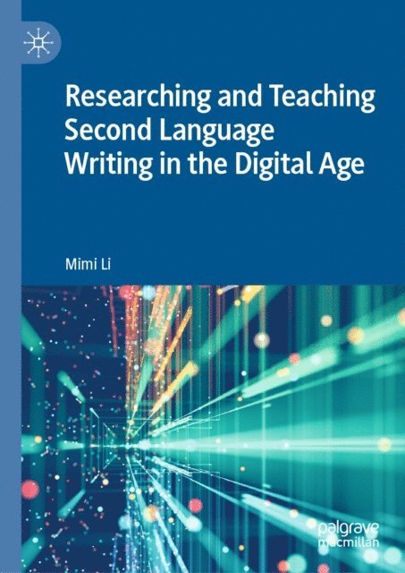 Mimi Li - Researching and Teaching Second Language Writing in the Digital Age, E-bok