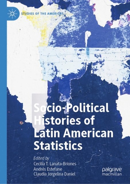 Claudia Jorgelina Daniel, Andres Estefane, Cecilia T. Lanata-Briones - Socio-political Histories of Latin American Statistics, E-bok