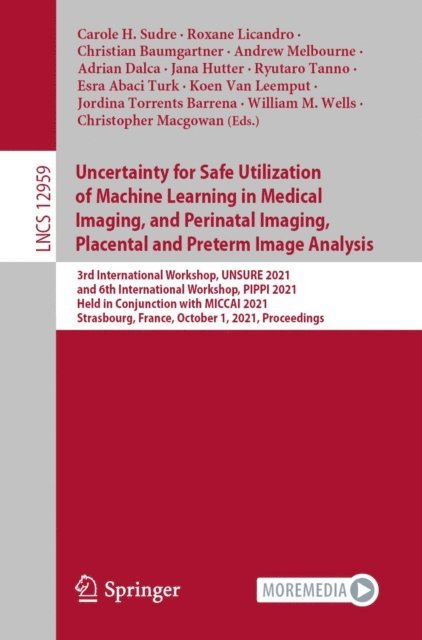 Christopher Macgowan, William M. Wells, Jordina Torrents Barrena, Koen Van Leemput, Esra Abaci Turk, Ryutaro Tanno, Jana Hutter, Adrian Dalca, Andrew Melbourne, Christian Baumgartner, Roxane Licandro, Carole H. Sudre - Uncertainty for Safe Utilization of Machine Learning in Medical Imaging, and Perinatal Imaging, Placental and Preterm Image Analysis, E-bok