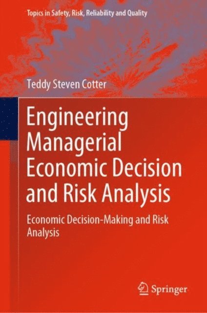 Teddy Steven Cotter - Engineering Managerial Economic Decision and Risk Analysis, E-bok
