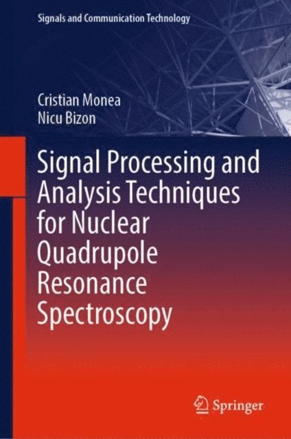 Nicu Bizon, Cristian Monea - Signal Processing and Analysis Techniques for Nuclear Quadrupole Resonance Spectroscopy, E-bok