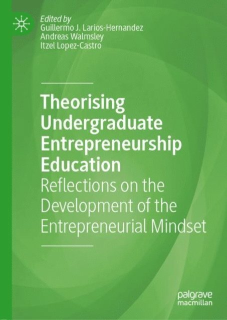Itzel Lopez-Castro, Andreas Walmsley, Guillermo J. Larios-Hernandez - Theorising Undergraduate Entrepreneurship Education, E-bok