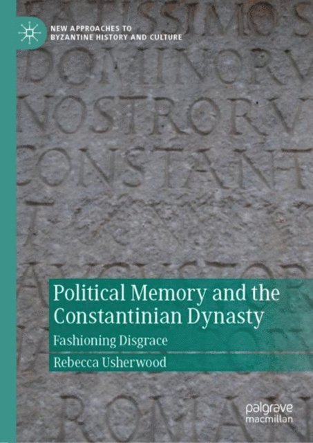 Rebecca Usherwood - Political Memory and the Constantinian Dynasty, E-bok