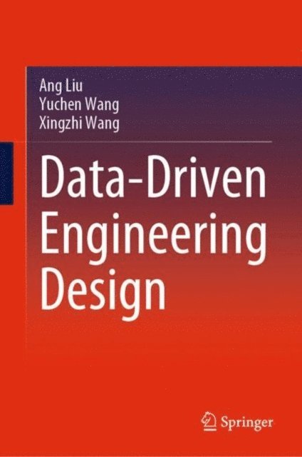 Xingzhi Wang, Yuchen Wang, Ang Liu - Data-Driven Engineering Design, E-bok