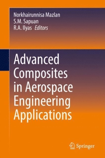 R.A. Ilyas, S.M. Sapuan, Norkhairunnisa Mazlan - Advanced Composites in Aerospace Engineering Applications, E-bok