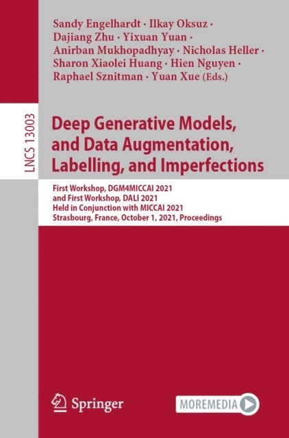 Yuan Xue, Raphael Sznitman, Hien Nguyen, Sharon Xiaolei Huang, Nicholas Heller, Anirban Mukhopadhyay, Yixuan Yuan, Dajiang Zhu, Ilkay Oksuz, Sandy Engelhardt - Deep Generative Models, and Data Augmentation, Labelling, and Imperfections, E-bok