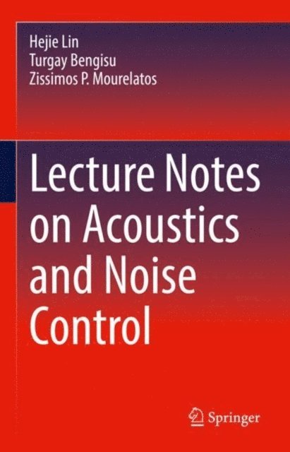 Zissimos P. Mourelatos, Turgay Bengisu, Hejie Lin - Lecture Notes on Acoustics and Noise Control, E-bok