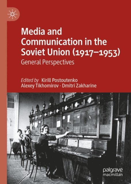Dmitri Zakharine, Alexey Tikhomirov, Kirill Postoutenko - Media and Communication in the Soviet Union (1917-1953), E-bok