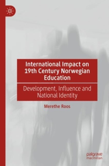 Merethe Roos - International Impact on 19th Century Norwegian Education, E-bok