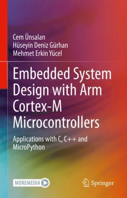 Mehmet Erkin Yucel, Huseyin Deniz Gurhan, Cem Unsalan - Embedded System Design with ARM Cortex-M Microcontrollers, E-bok