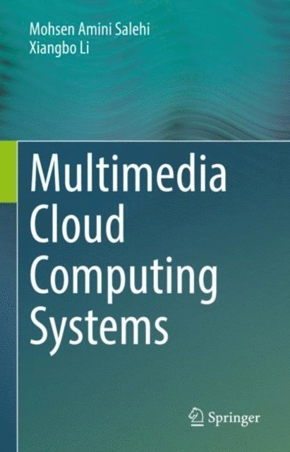 Xiangbo Li, Mohsen Amini Salehi - Multimedia Cloud Computing Systems, E-bok
