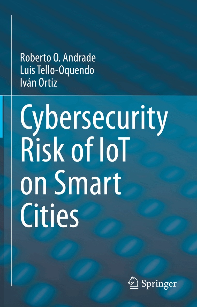 Roberto O. Andrade, Luis Tello-Oquendo, Iván Ortiz - Cybersecurity Risk of IoT on Smart Cities, Inbunden