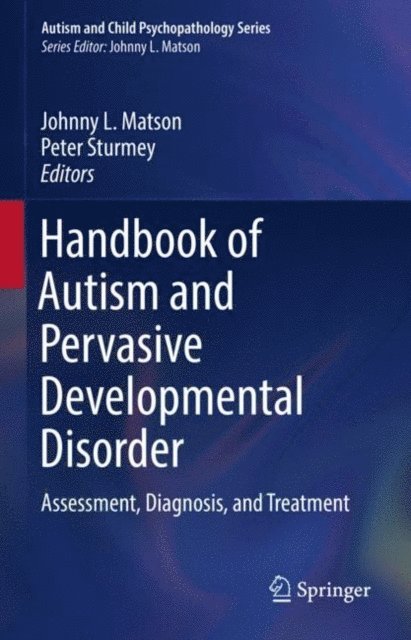 Peter Sturmey, Johnny L. Matson - Handbook of Autism and Pervasive Developmental Disorder, E-bok