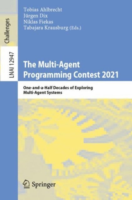 Tabajara Krausburg, Niklas Fiekas, Jurgen Dix, Tobias Ahlbrecht - Multi-Agent Programming Contest 2021, E-bok