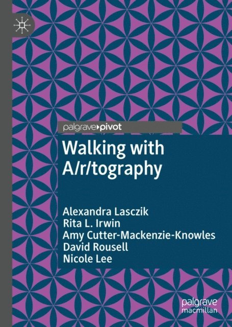 Nicole Lee, David Rousell, Amy Cutter-Mackenzie-Knowles, Rita L. Irwin, Alexandra Lasczik - Walking with A/r/tography, E-bok