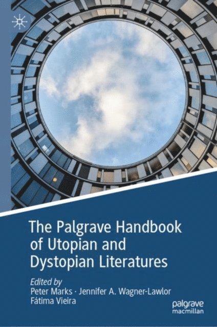 Fatima Vieira, Jennifer A. Wagner-Lawlor, Peter Marks - Palgrave Handbook of Utopian and Dystopian Literatures, E-bok