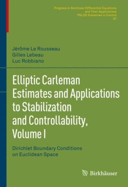 Luc Robbiano, Gilles Lebeau, Jerome Le Rousseau - Elliptic Carleman Estimates and Applications to Stabilization and Controllability, Volume I, E-bok