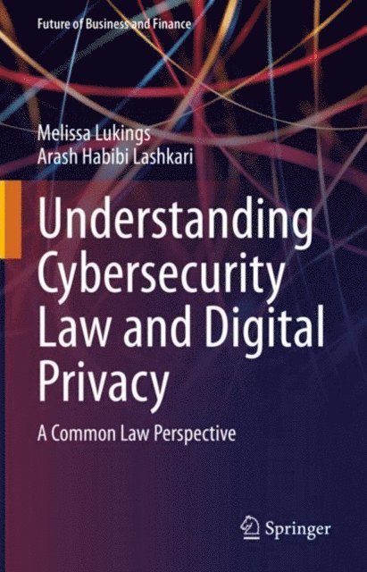 Arash Habibi Lashkari, Melissa Lukings - Understanding Cybersecurity Law and Digital Privacy, E-bok