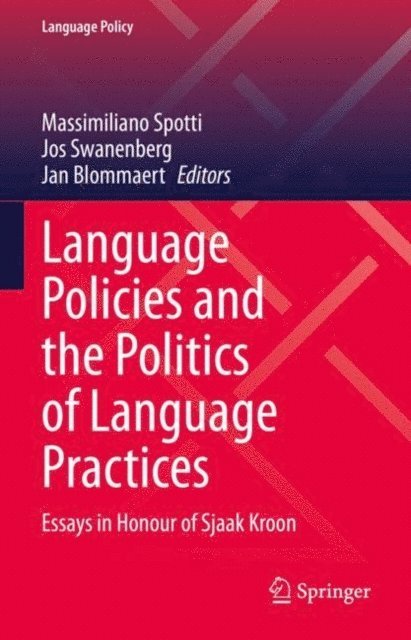 Jan Blommaert, Jos Swanenberg, Massimiliano Spotti - Language Policies and the Politics of Language Practices, E-bok