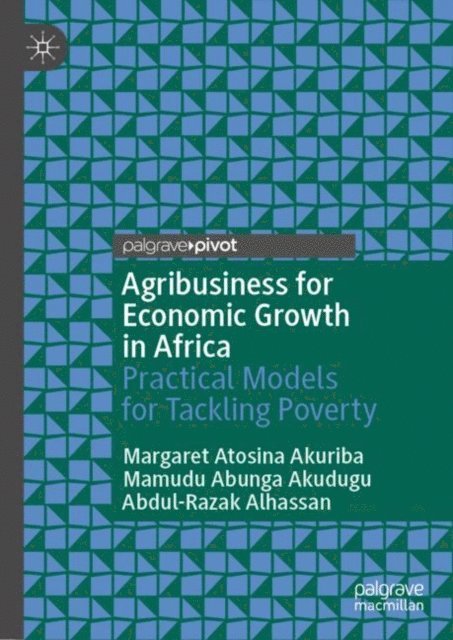 Abdul-Razak Alhassan, Mamudu Abunga Akudugu, Margaret Atosina Akuriba - Agribusiness for Economic Growth in Africa, E-bok