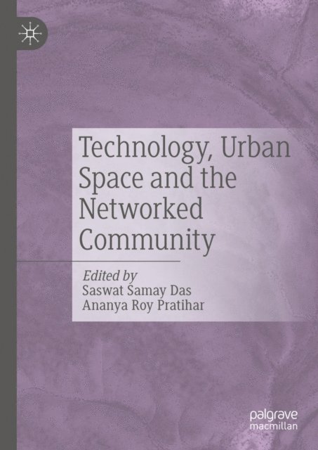 Ananya Roy Pratihar, Saswat Samay Das - Technology, Urban Space and the Networked Community, E-bok