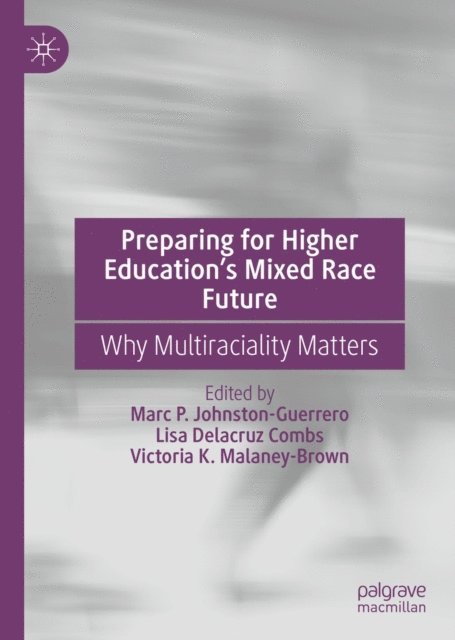Victoria K. Malaney-Brown, Lisa Delacruz Combs, Marc P. Johnston-Guerrero - Preparing for Higher Education's Mixed Race Future, E-bok