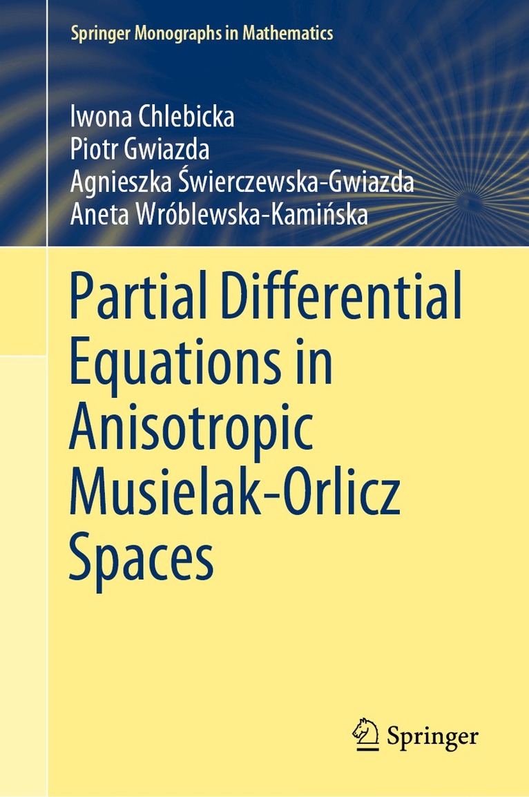 Iwona Chlebicka, Piotr Gwiazda, Agnieszka Świerczewska-Gwiazda, Aneta Wróblewska-Kamińska - Partial Differential Equations in Anisotropic Musielak-Orlicz Spaces, Inbunden