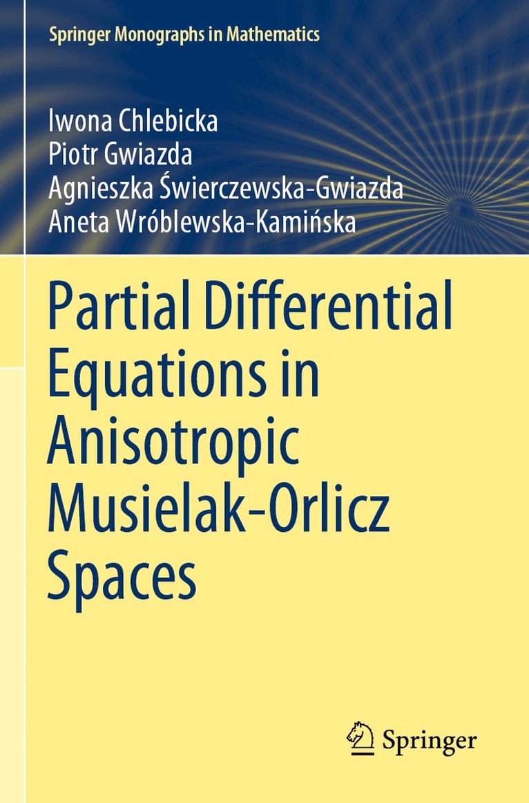 Iwona Chlebicka, Piotr Gwiazda, Agnieszka Świerczewska-Gwiazda, Aneta Wróblewska-Kamińska - Partial Differential Equations in Anisotropic Musielak-Orlicz Spaces, Häftad