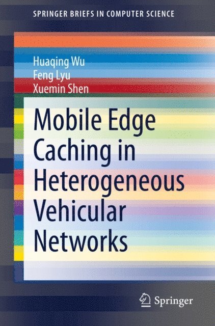 Xuemin Shen, Feng Lyu, Huaqing Wu - Mobile Edge Caching in Heterogeneous Vehicular Networks, E-bok