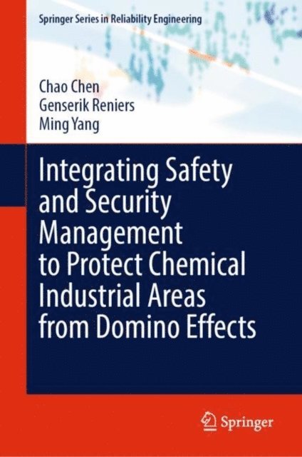 Ming Yang, Genserik Reniers, Chao Chen - Integrating Safety and Security Management to Protect Chemical Industrial Areas from Domino Effects, E-bok