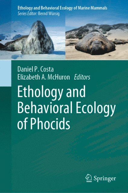 Elizabeth A. McHuron, Daniel P. Costa - Ethology and Behavioral Ecology of Phocids, E-bok
