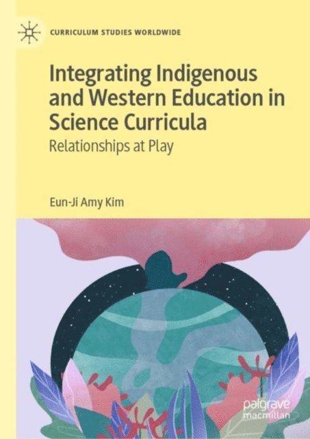 Eun-Ji Amy Kim - Integrating Indigenous and Western Education in Science Curricula, E-bok