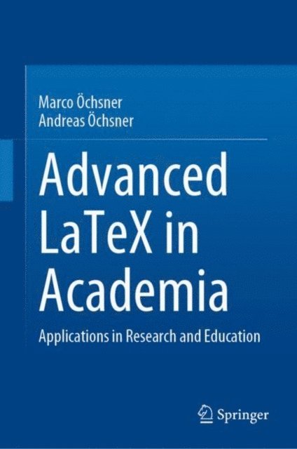Andreas Ochsner, Marco Ochsner - Advanced LaTeX in Academia, E-bok
