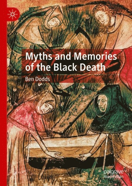 Ben Dodds - Myths and Memories of the Black Death, E-bok