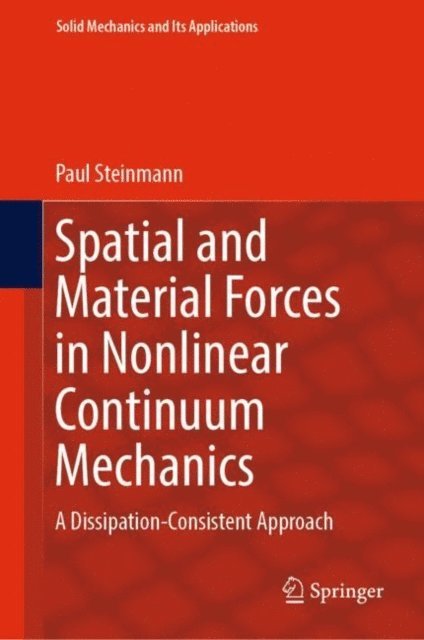 Paul Steinmann - Spatial and Material Forces in Nonlinear Continuum Mechanics, E-bok