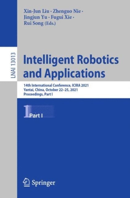 Rui Song, Fugui Xie, Jingjun Yu, Zhenguo Nie, Xin-Jun Liu - Intelligent Robotics and Applications, E-bok