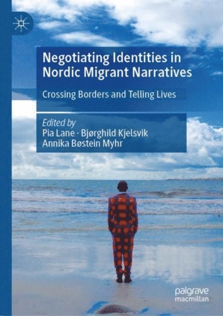 Annika Bostein Myhr, Bjorghild Kjelsvik, Pia Lane - Negotiating Identities in Nordic Migrant Narratives, E-bok