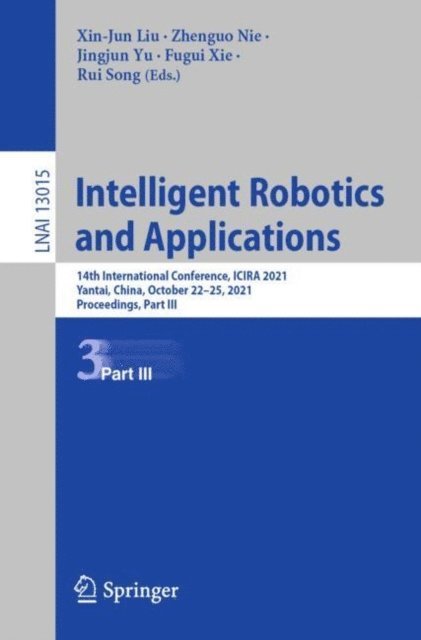 Rui Song, Fugui Xie, Jingjun Yu, Zhenguo Nie, Xin-Jun Liu - Intelligent Robotics and Applications, E-bok