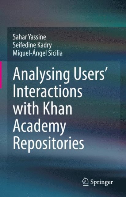 Miguel-Angel Sicilia, Seifedine Kadry, Sahar Yassine - Analysing Users' Interactions with Khan Academy Repositories, E-bok