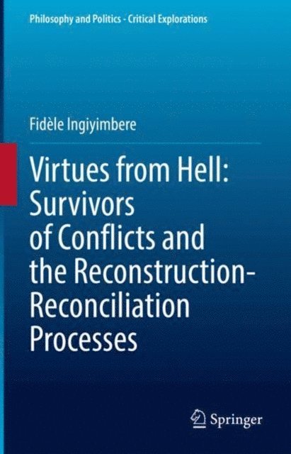 Fidele Ingiyimbere - Virtues from Hell: Survivors of Conflicts and the Reconstruction-Reconciliation Processes, E-bok